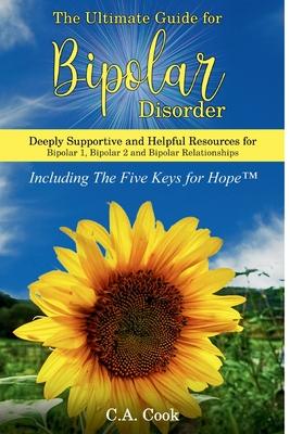 The Ultimate Guide for Bipolar Disorder: Deeply Supportive and Helpful Resources for Bipolar 1, Bipolar 2, and Bipolar Relationships