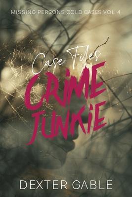 Crime Junkie Case Files: Missing Persons Cold Cases Vol. 4, True Crime Investigations of People Who Mysteriously Disappeared