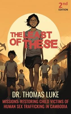 The Least of These: Missions: Restoring Child Victims of Human Sex Trafficking in Cambodia