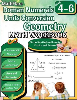 Roman Numerals, Unit Conversion and Geometry Math Workbook 4th to 6th Grade: Roman Numbers Workbook for Grades 4 to 6, Metric Conversion, Area, Perime