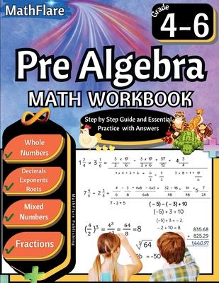 Pre Algebra Workbook 4th to 6th Grade: Pre Algebra Workbook 4-6, Whole Numbers, Fractions, Decimals, Exponents and Roots