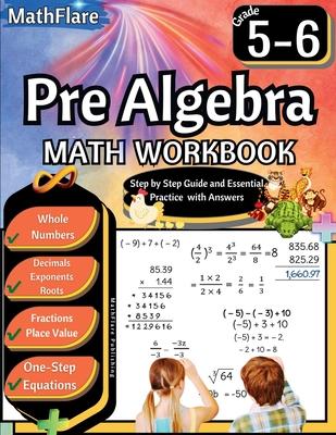 Pre Algebra Workbook 5th and 6th Grade: Pre Algebra Workbook 5-6, One-Step Equations, Whole Numbers, Fractions, Decimals, Exponents and Roots