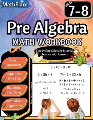 Pre Algebra Workbook 7th and 8th Grade: Pre Algebra Workbook Grade 7-8, Order of Operations, Equations One-Side and Two Side, Solving Inequalities and