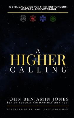 A Higher Calling: A Biblical Guide for First Responders, Military, and Veterans