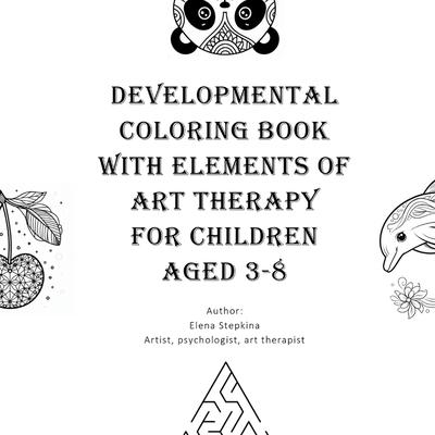 Developmental Coloring Book with Elements of Art Therapy for Children Aged 3-8