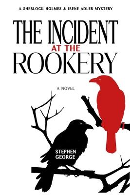 The Incident at the Rookery: A Sherlock Holmes & Irene Adler Mystery