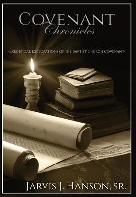 Covenant Chronicles: Exegetical Explorations of the Baptist Church Covenant