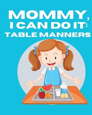 Mommy, I Can Do It: Table Manners