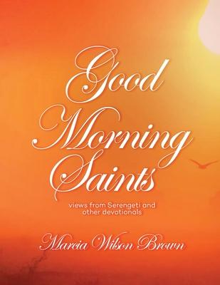 Good Morning Saints: Views from Serengeti and Other Devotionals