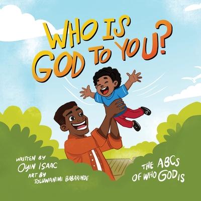 Who is God to you?: The ABCs of who God is