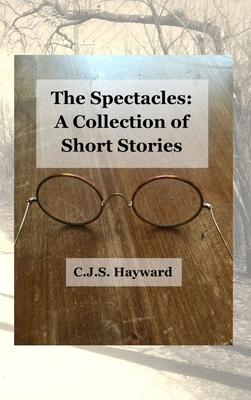 The Spectacles: A Collection of Short Stories