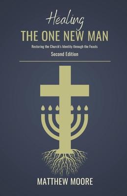 Healing the One New Man: Restoring the Church's Identity Through the Feasts