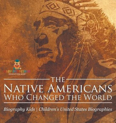 The Native Americans Who Changed the World - Biography Kids Children's United States Biographies