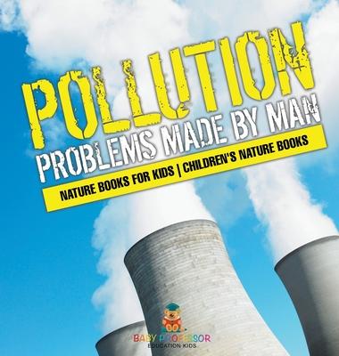 Pollution: Problems Made by Man - Nature Books for Kids Children's Nature Books