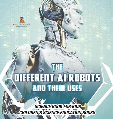 The Different AI Robots and Their Uses - Science Book for Kids Children's Science Education Books