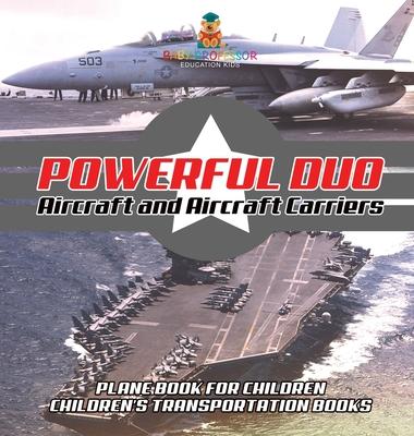 Powerful Duo: Aircraft and Aircraft Carriers - Plane Book for Children Children's Transportation Books Subscription