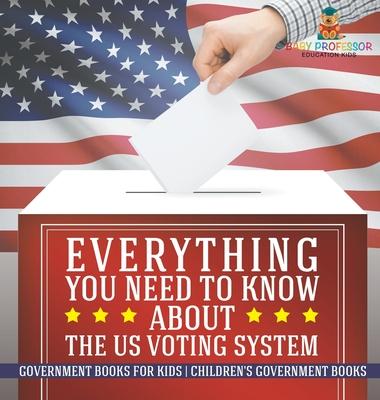 Everything You Need to Know about The US Voting System - Government Books for Kids Children's Government Books