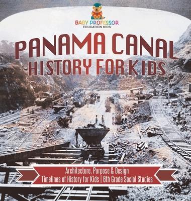 Panama Canal History for Kids - Architecture, Purpose & Design Timelines of History for Kids 6th Grade Social Studies