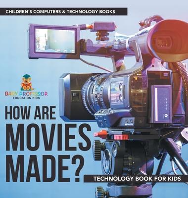 How are Movies Made? Technology Book for Kids Children's Computers & Technology Books