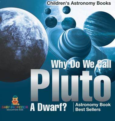 Why Do We Call Pluto A Dwarf? Astronomy Book Best Sellers Children's Astronomy Books Subscription