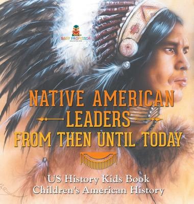Native American Leaders From Then Until Today - US History Kids Book Children's American History Subscription