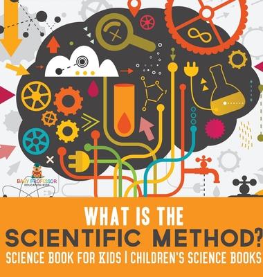 What is the Scientific Method? Science Book for Kids Children's Science Books