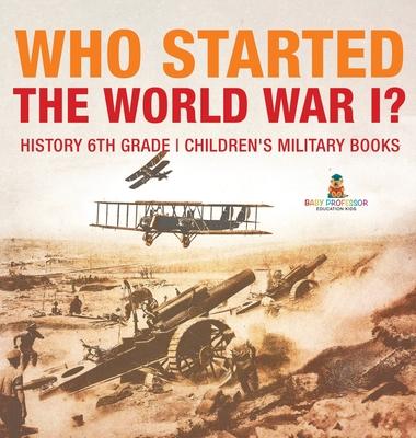 Who Started World War 1? History 6th Grade Children's Military Books