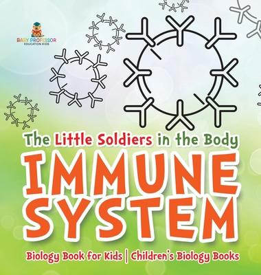 The Little Soldiers in the Body - Immune System - Biology Book for Kids Children's Biology Books