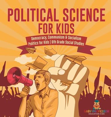 Political Science for Kids - Democracy, Communism & Socialism Politics for Kids 6th Grade Social Studies Subscription