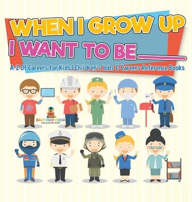 When I Grow Up I Want To Be _________ A-Z Of Careers for Kids Children's Jobs & Careers Reference Books Subscription