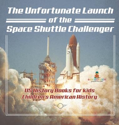 The Unfortunate Launch of the Space Shuttle Challenger - US History Books for Kids Children's American History Subscription