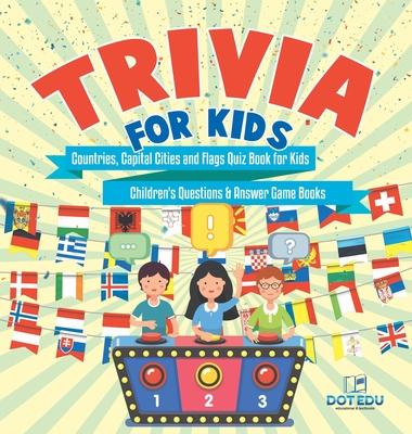 Trivia for Kids Countries, Capital Cities and Flags Quiz Book for Kids Children's Questions & Answer Game Books