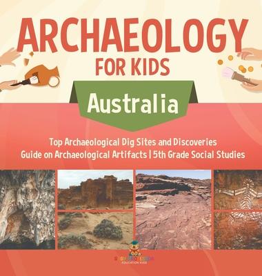 Archaeology for Kids - Australia - Top Archaeological Dig Sites and Discoveries Guide on Archaeological Artifacts 5th Grade Social Studies Subscription