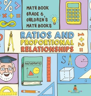 Ratios and Proportional Relationships - Math Book Grade 6 Children's Math Books