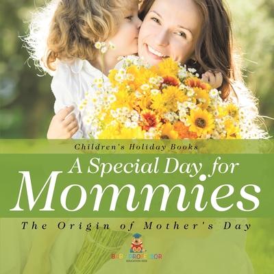 A Special Day for Mommies: The Origin of Mother's Day - Holiday Book for Kids Children's Holiday Books Subscription