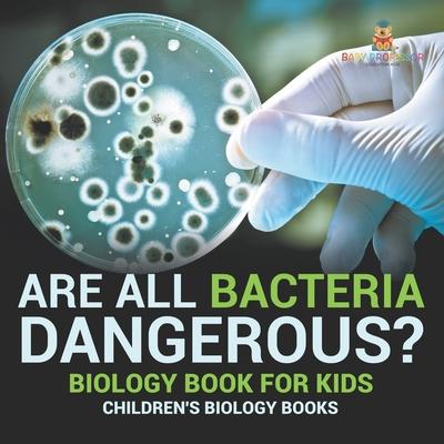 Are All Bacteria Dangerous? Biology Book for Kids Children's Biology Books