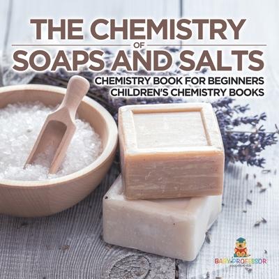 The Chemistry of Soaps and Salts - Chemistry Book for Beginners Children's Chemistry Books Subscription