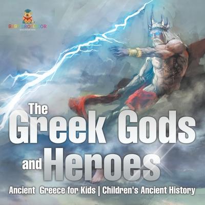 The Greek Gods and Heroes - Ancient Greece for Kids Children's Ancient History