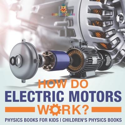 How Do Electric Motors Work? Physics Books for Kids Children's Physics Books