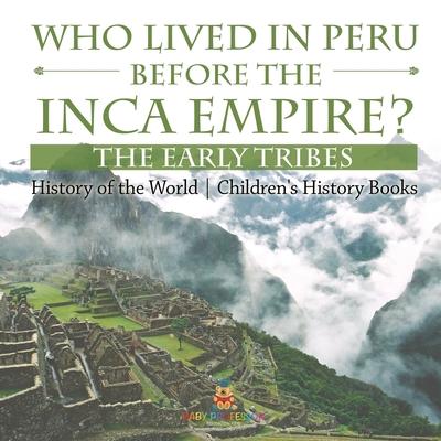 Who Lived in Peru before the Inca Empire? The Early Tribes - History of the World Children's History Books