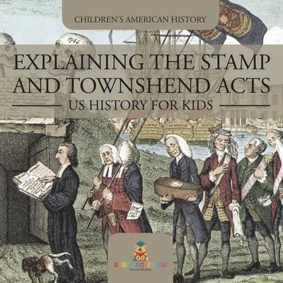 Explaining the Stamp and Townshend Acts - US History for Kids Children's American History Subscription