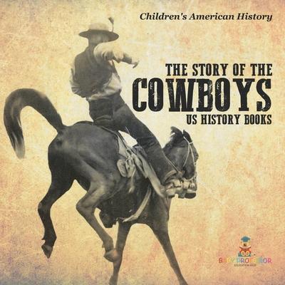 The Story of the Cowboys - US History Books Children's American History Subscription