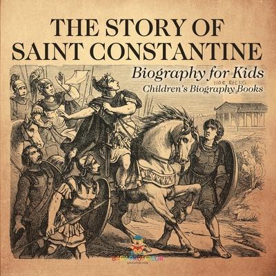 The Story of Saint Constantine - Biography for Kids Children's Biography Books