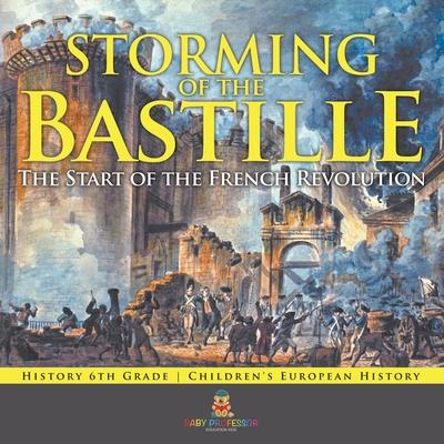 Storming of the Bastille: The Start of the French Revolution - History 6th Grade Children's European History