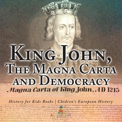 King John, The Magna Carta and Democracy - History for Kids Books Chidren's European History Subscription
