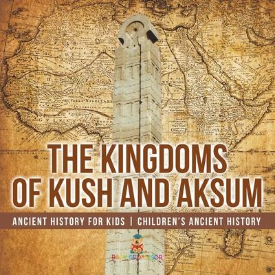 The Kingdoms of Kush and Aksum - Ancient History for Kids Children's Ancient History