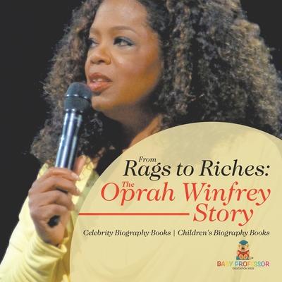 From Rags to Riches: The Oprah Winfrey Story - Celebrity Biography Books Children's Biography Books