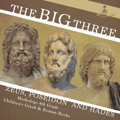 The Big Three Zeus, Poseidon and Hades - Mythology 4th Grade Children's Greek & Roman Books