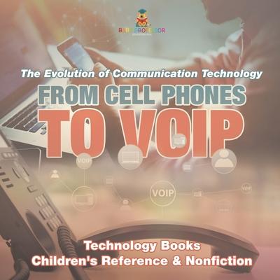 From Cell Phones to VOIP: The Evolution of Communication Technology - Technology Books Children's Reference & Nonfiction Subscription