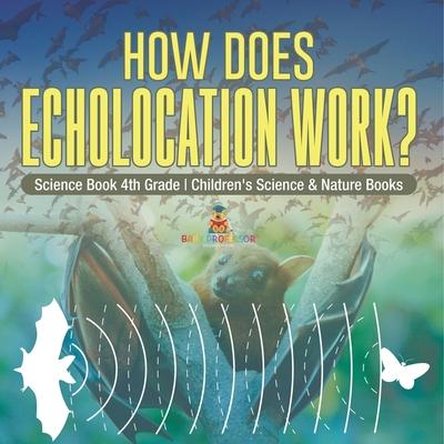 How Does Echolocation Work? Science Book 4th Grade Children's Science & Nature Books Subscription